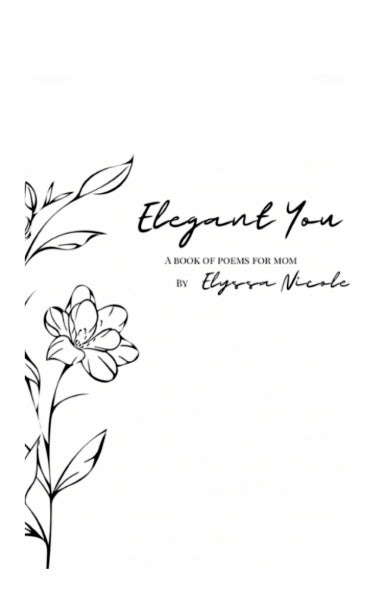 Elegant You - A Poetic Celebration of Motherhood, Womanhood & Divine Grace - Poetry Book